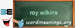 WordMeaning blackboard for roy wilkins